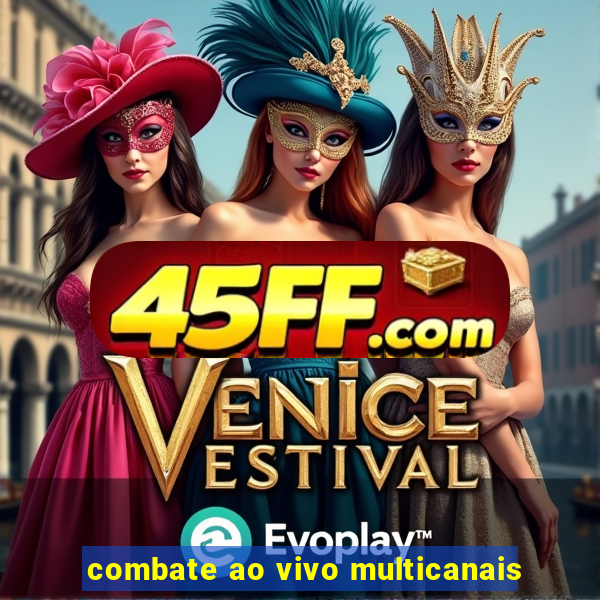 combate ao vivo multicanais